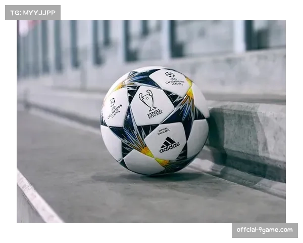 运动品牌争夺战：新一代欧冠比赛用球设计公布